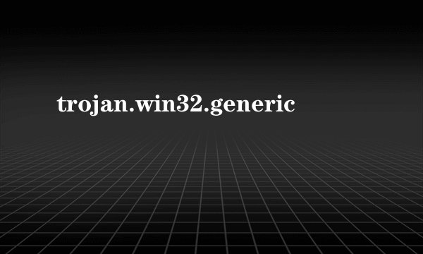 trojan.win32.generic