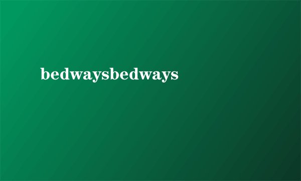 bedwaysbedways