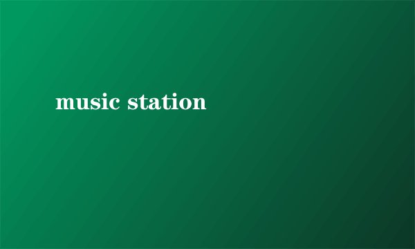 music station