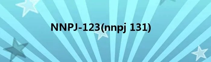 NNPJ-123(nnpj 131)
