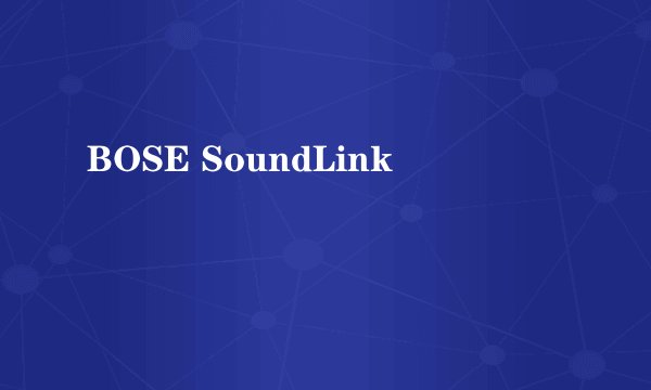 BOSE SoundLink