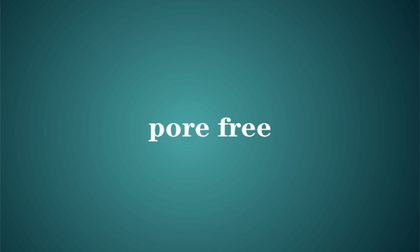 pore free