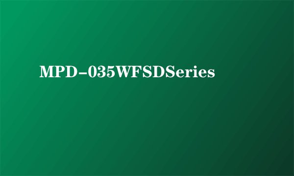 MPD-035WFSDSeries