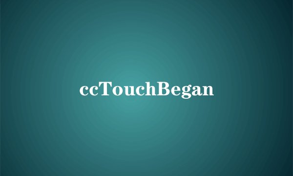ccTouchBegan