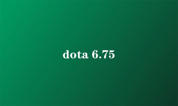 dota 6.75