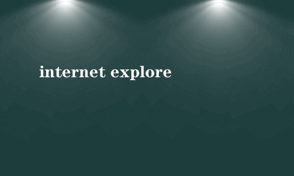 internet explore