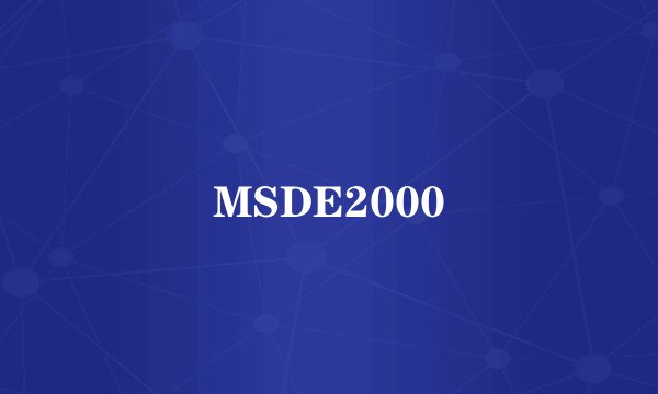 MSDE2000