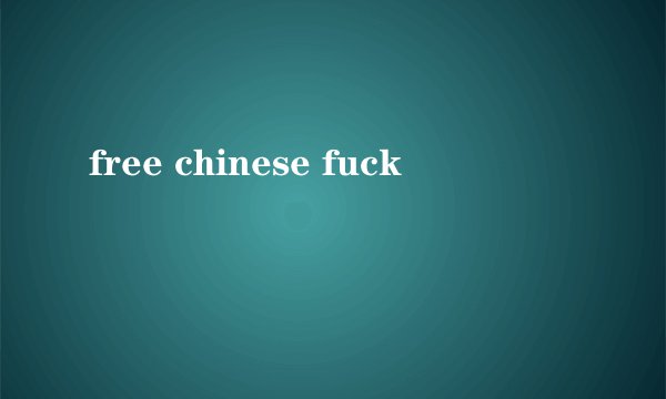 free chinese fuck