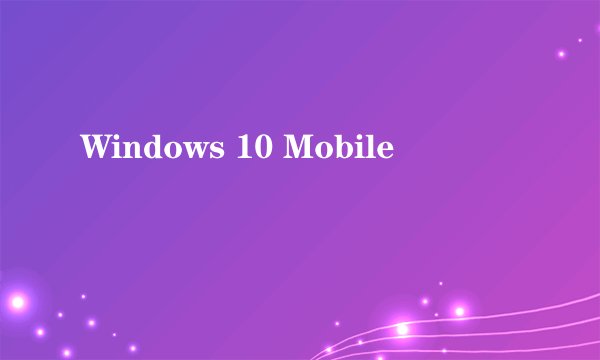 Windows 10 Mobile