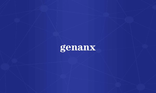 genanx