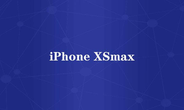 iPhone XSmax