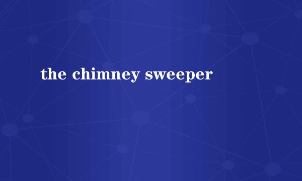 the chimney sweeper