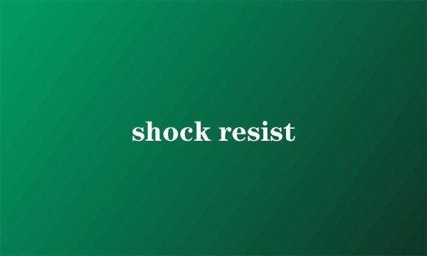 shock resist