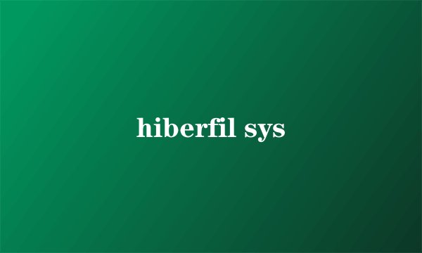 hiberfil sys